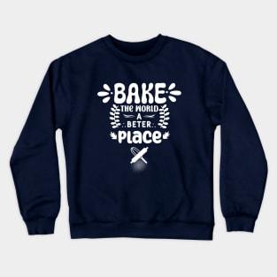 Bake The World A Better Place Mom. Crewneck Sweatshirt